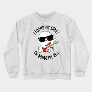 I Found My Shrill On Booberry Hill Funny Ghost Pun Crewneck Sweatshirt